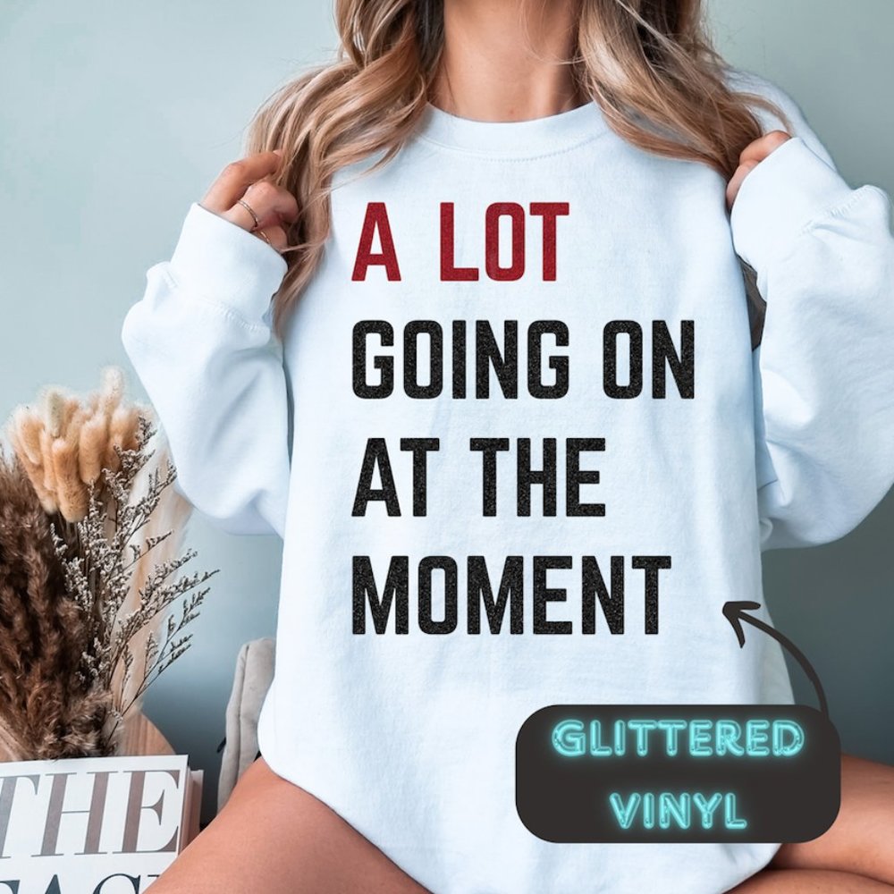 Glitter Concert Sweatshirt, A Lot Going On At The Moment Glitter Shirt